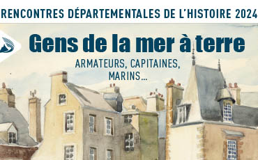 Les Rencontres départementales de l'Histoire "Gens de la mer à la terre"